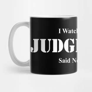I Watch Too Much Judge Judy Said Nobody Ever Mug
